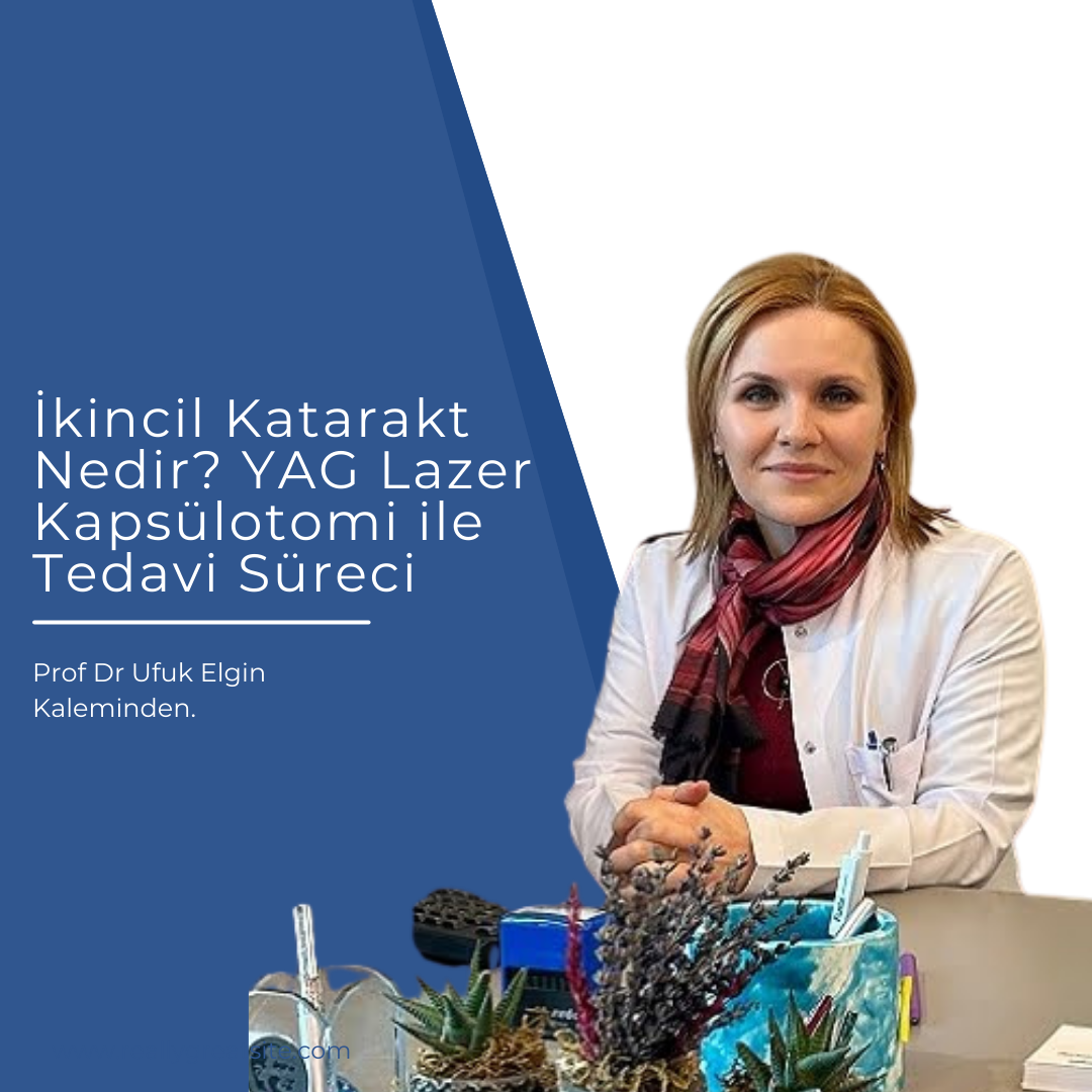 İkincil Katarakt Nedir? YAG Lazer Kapsülotomi ile Tedavi Süreci